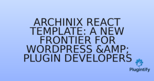 Read more about the article Archinix React Template: A New Frontier for WordPress & Plugin Developers