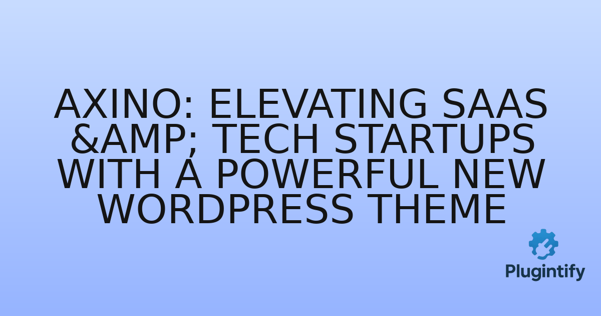 You are currently viewing Axino: Elevating SaaS & Tech Startups with a Powerful New WordPress Theme