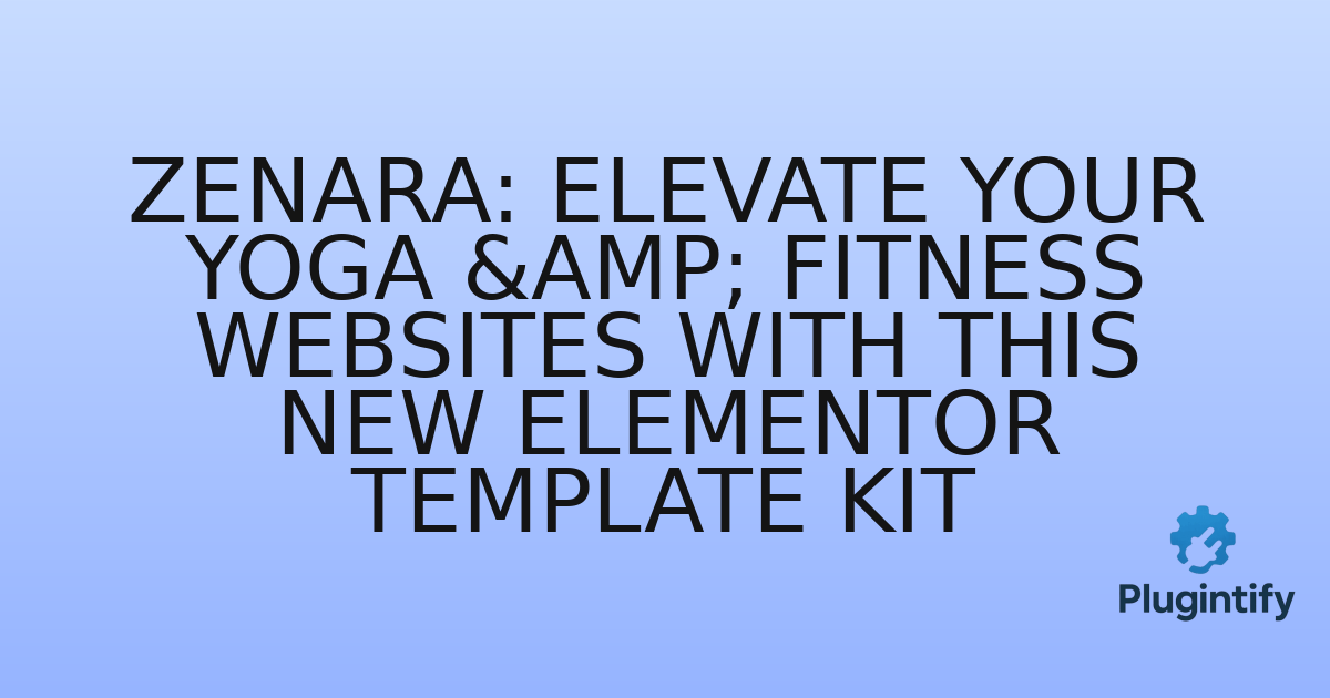 You are currently viewing Zenara: Elevate Your Yoga & Fitness Websites with This New Elementor Template Kit