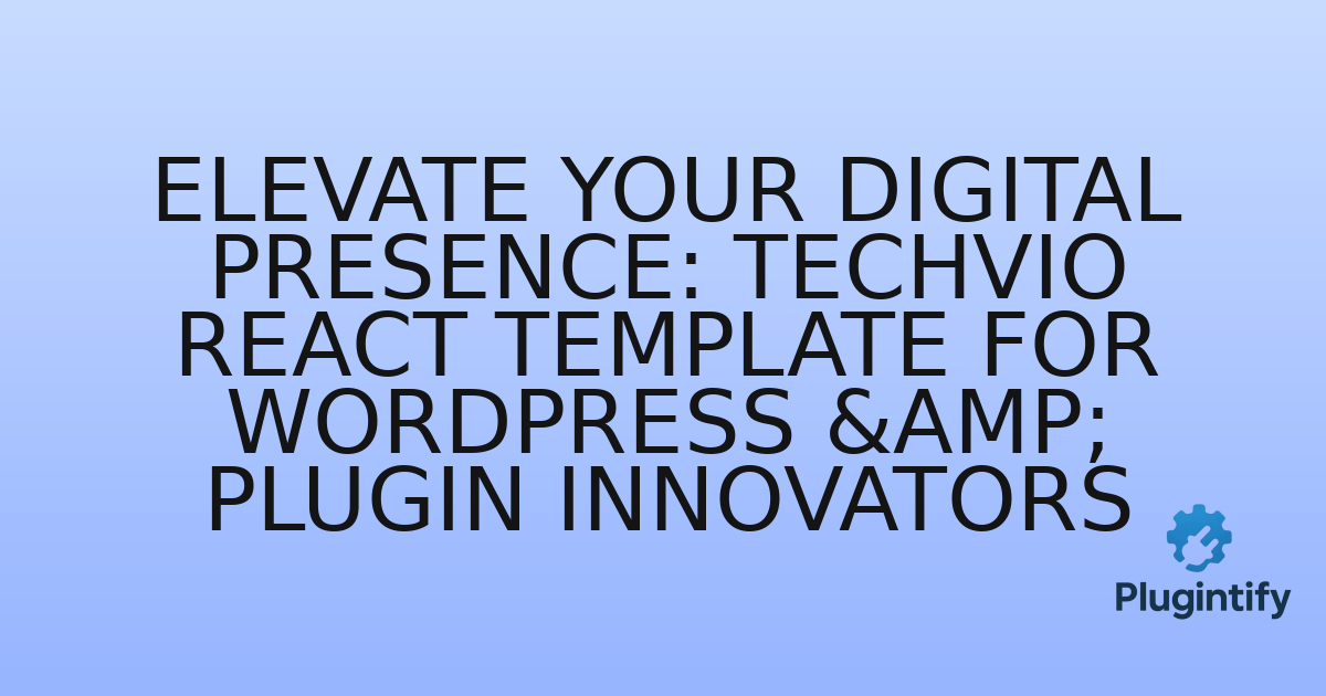 You are currently viewing Elevate Your Digital Presence: Techvio React Template for WordPress & Plugin Innovators
