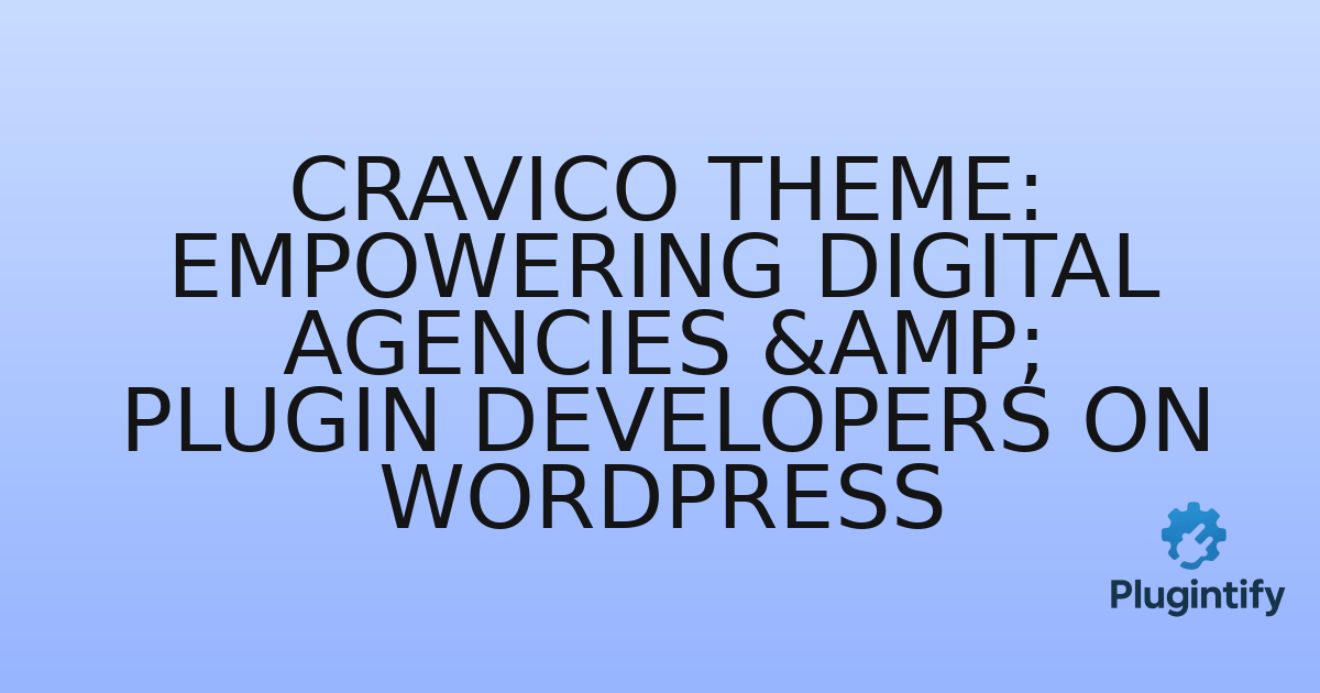 You are currently viewing Cravico Theme: Empowering Digital Agencies & Plugin Developers on WordPress