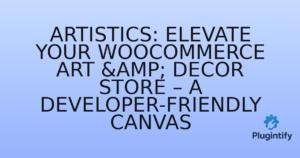Read more about the article Artistics: Elevate Your WooCommerce Art & Decor Store – A Developer-Friendly Canvas