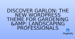 Read more about the article Discover Garlon: The New WordPress Theme for Gardening & Landscaping Professionals