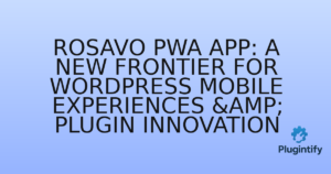 Read more about the article Rosavo PWA App: A New Frontier for WordPress Mobile Experiences & Plugin Innovation