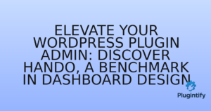 Read more about the article Elevate Your WordPress Plugin Admin: Discover Hando, a Benchmark in Dashboard Design