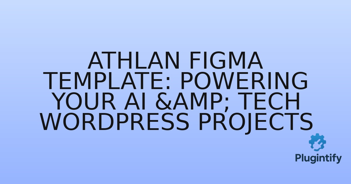 You are currently viewing Athlan Figma Template: Powering Your AI & Tech WordPress Projects