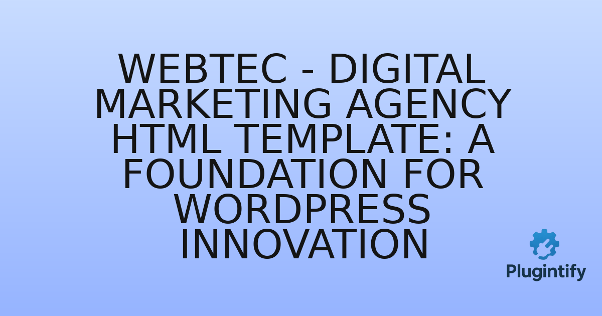 You are currently viewing Webtec – Digital Marketing Agency HTML Template: A Foundation for WordPress Innovation