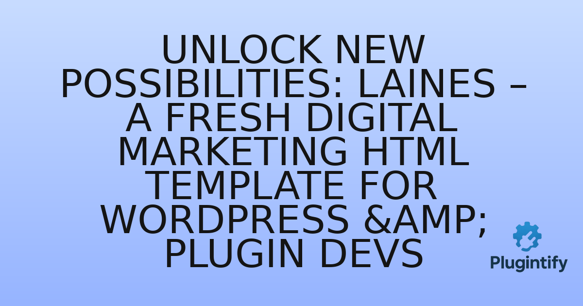You are currently viewing Unlock New Possibilities: Laines – A Fresh Digital Marketing HTML Template for WordPress & Plugin Devs
