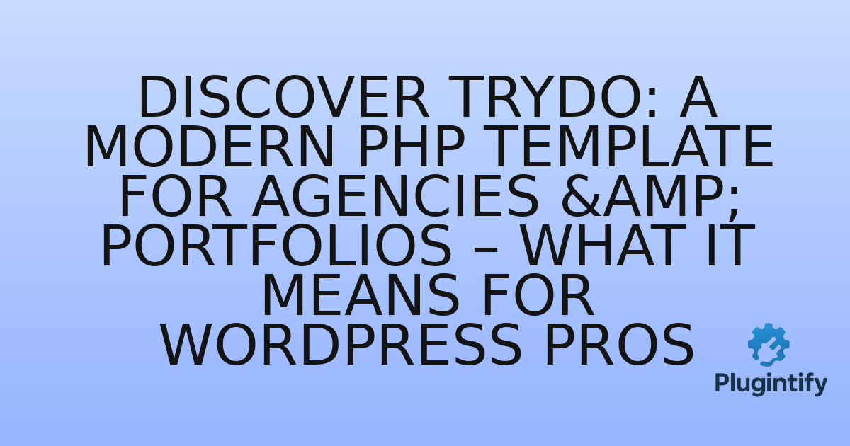 You are currently viewing Discover Trydo: A Modern PHP Template for Agencies & Portfolios – What it Means for WordPress Pros