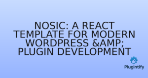 Read more about the article Nosic: A React Template for Modern WordPress & Plugin Development