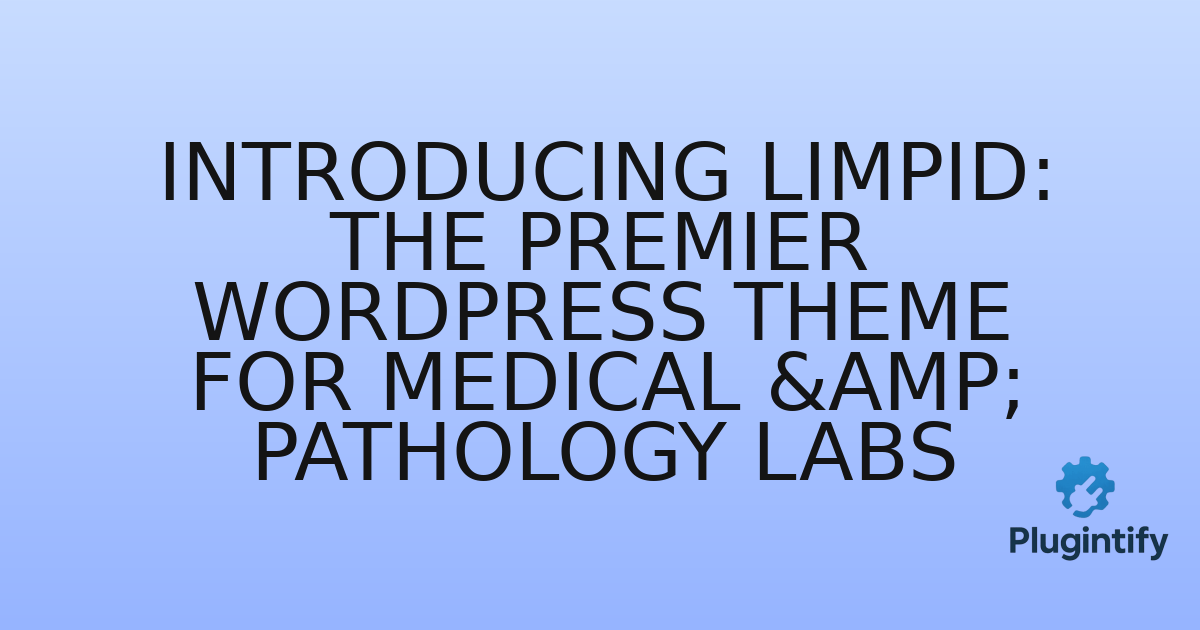 You are currently viewing Introducing Limpid: The Premier WordPress Theme for Medical & Pathology Labs