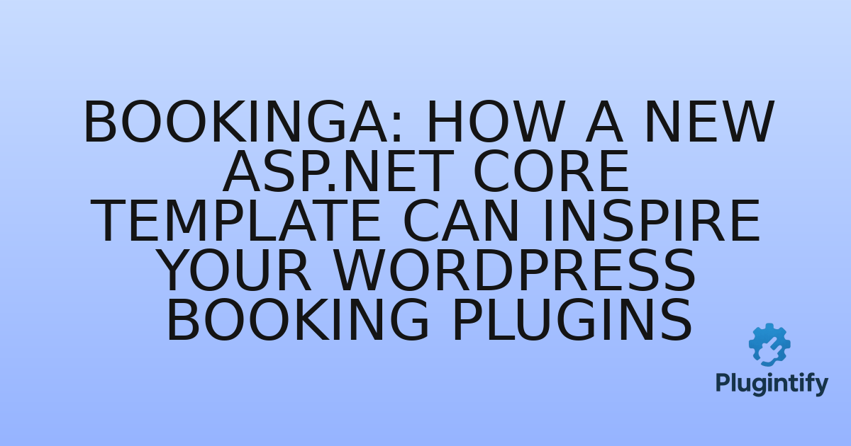 You are currently viewing Bookinga: How a New ASP.NET Core Template Can Inspire Your WordPress Booking Plugins