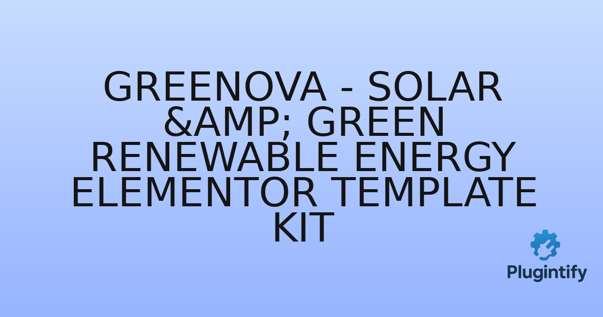 You are currently viewing Greenova – Solar & Green Renewable Energy Elementor Template Kit