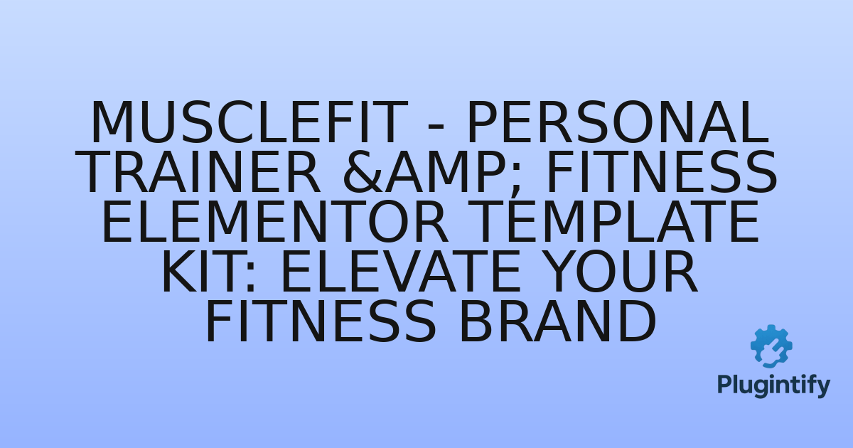 You are currently viewing Musclefit – Personal Trainer & Fitness Elementor Template Kit: Elevate Your Fitness Brand