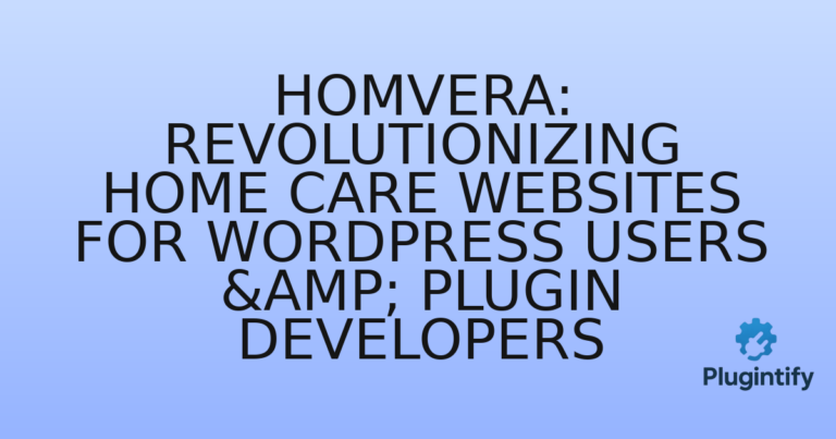 Read more about the article Homvera: Revolutionizing Home Care Websites for WordPress Users & Plugin Developers