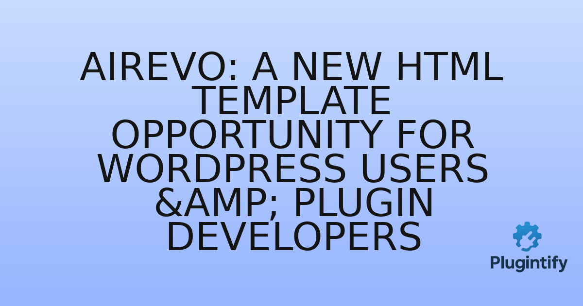 You are currently viewing Airevo: A New HTML Template Opportunity for WordPress Users & Plugin Developers