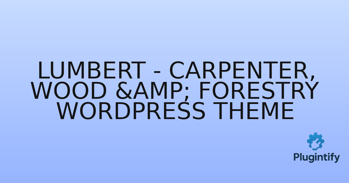 You are currently viewing Lumbert – Carpenter, Wood & Forestry WordPress Theme