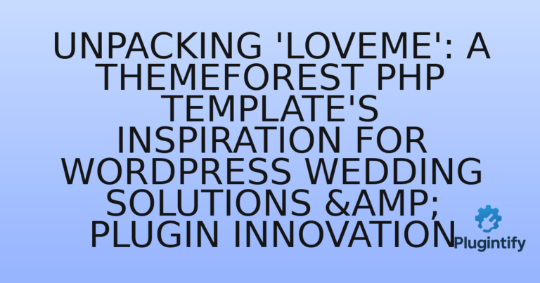Read more about the article Unpacking ‘Loveme’: A Themeforest PHP Template’s Inspiration for WordPress Wedding Solutions & Plugin Innovation