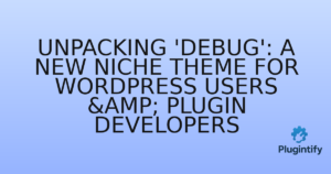 Read more about the article Unpacking ‘Debug’: A New Niche Theme for WordPress Users & Plugin Developers