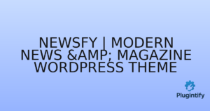 Read more about the article Newsfy | Modern News & Magazine WordPress Theme