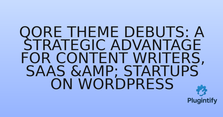 Read more about the article Qore Theme Debuts: A Strategic Advantage for Content Writers, SaaS & Startups on WordPress