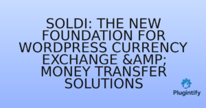 Read more about the article Soldi: The New Foundation for WordPress Currency Exchange & Money Transfer Solutions