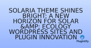 Read more about the article Solaria Theme Shines Bright: A New Horizon for Solar & Ecology WordPress Sites and Plugin Innovation