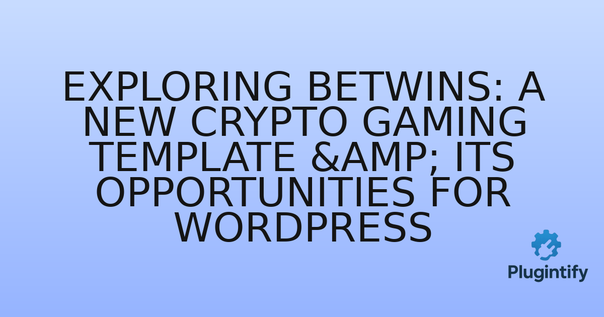 You are currently viewing Exploring Betwins: A New Crypto Gaming Template & Its Opportunities for WordPress