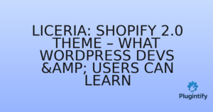 Read more about the article Liceria: Shopify 2.0 Theme – What WordPress Devs & Users Can Learn