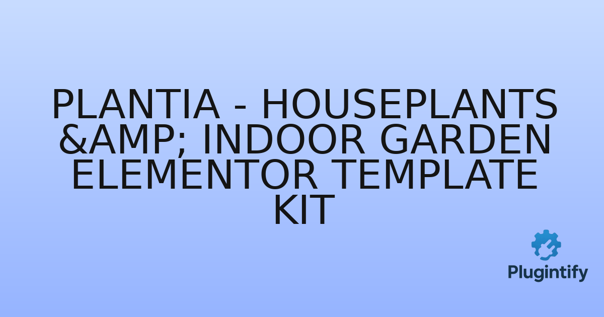 You are currently viewing Plantia – Houseplants & Indoor Garden Elementor Template Kit