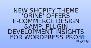 Read more about the article New Shopify Theme ‘Orine’ Offers E-commerce Design & Plugin Development Insights for WordPress Pros