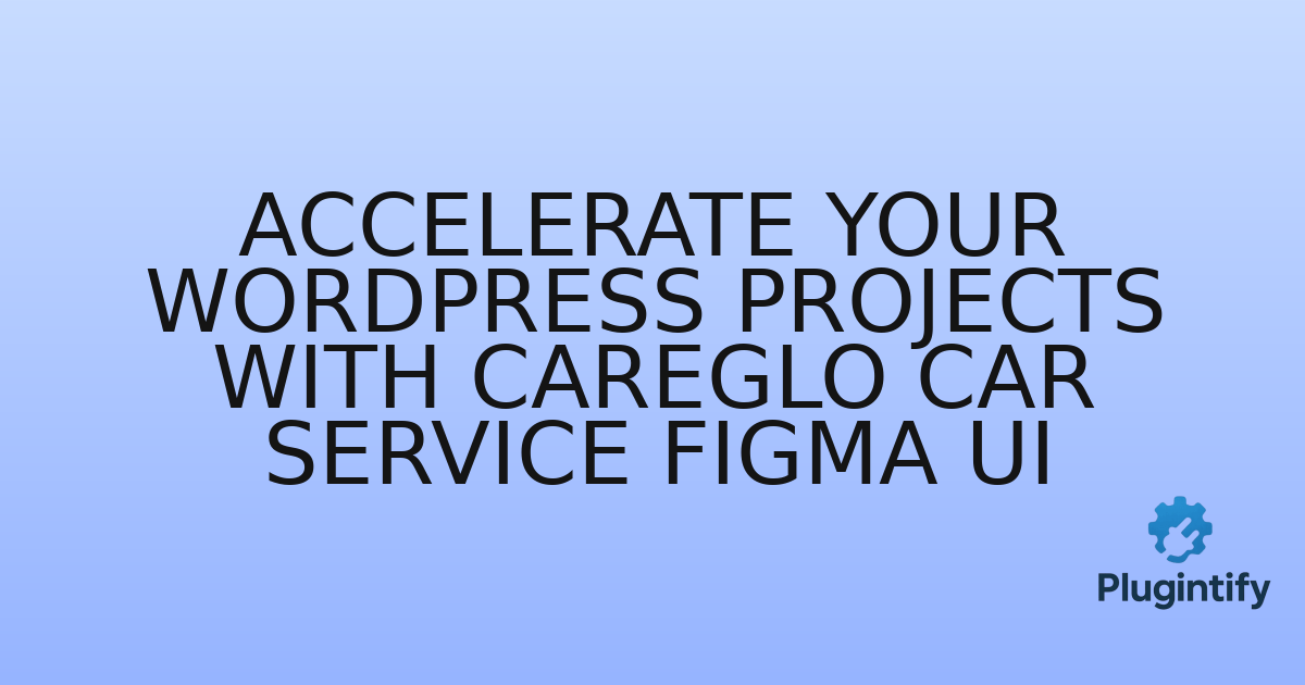 You are currently viewing Accelerate Your WordPress Projects with Careglo Car Service Figma UI