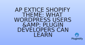 Read more about the article Ap Extice Shopify Theme: What WordPress Users & Plugin Developers Can Learn