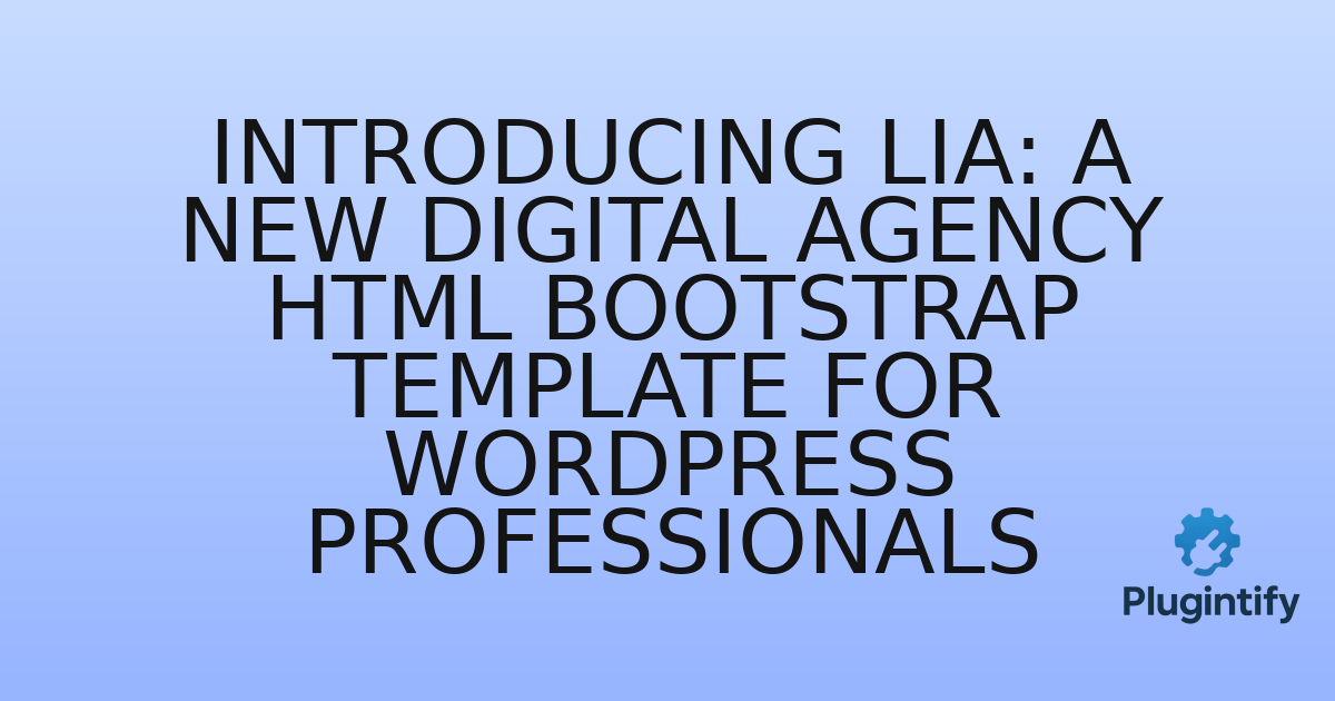 You are currently viewing Introducing Lia: A New Digital Agency HTML Bootstrap Template for WordPress Professionals