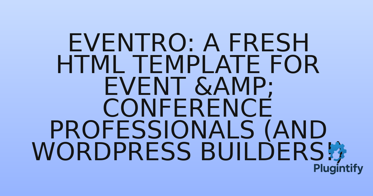 You are currently viewing EvenTro: A Fresh HTML Template for Event & Conference Professionals (and WordPress Builders!)