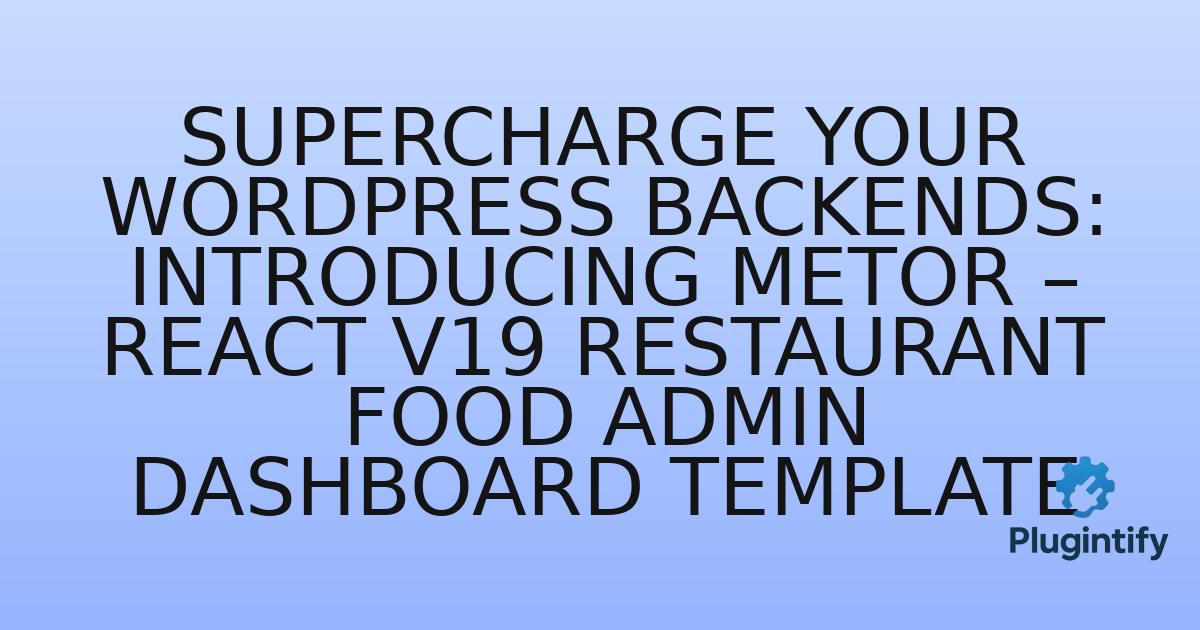 You are currently viewing Supercharge Your WordPress Backends: Introducing Metor – React v19 Restaurant Food Admin Dashboard Template