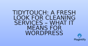 Read more about the article Tidytouch: A Fresh Look for Cleaning Services – What It Means for WordPress