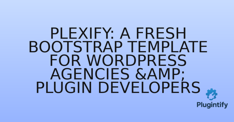Read more about the article Plexify: A Fresh Bootstrap Template for WordPress Agencies & Plugin Developers