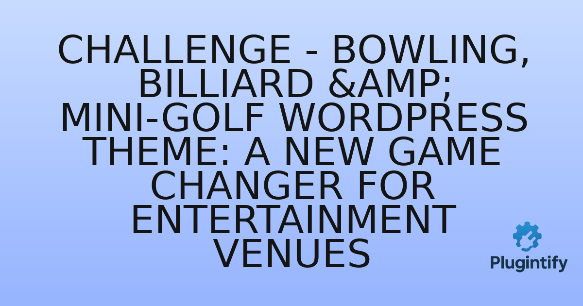 You are currently viewing Challenge – Bowling, Billiard & Mini-Golf WordPress Theme: A New Game Changer for Entertainment Venues