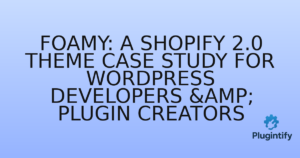 Read more about the article Foamy: A Shopify 2.0 Theme Case Study for WordPress Developers & Plugin Creators