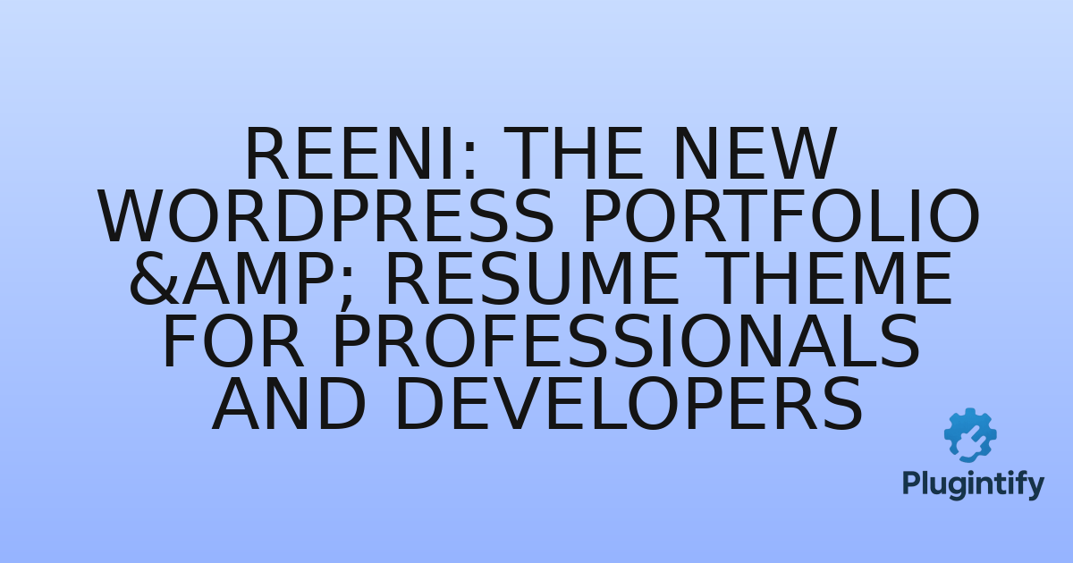 You are currently viewing Reeni: The New WordPress Portfolio & Resume Theme for Professionals and Developers