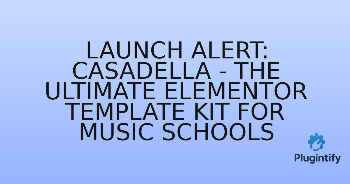 You are currently viewing Launch Alert: CasaDella – The Ultimate Elementor Template Kit for Music Schools
