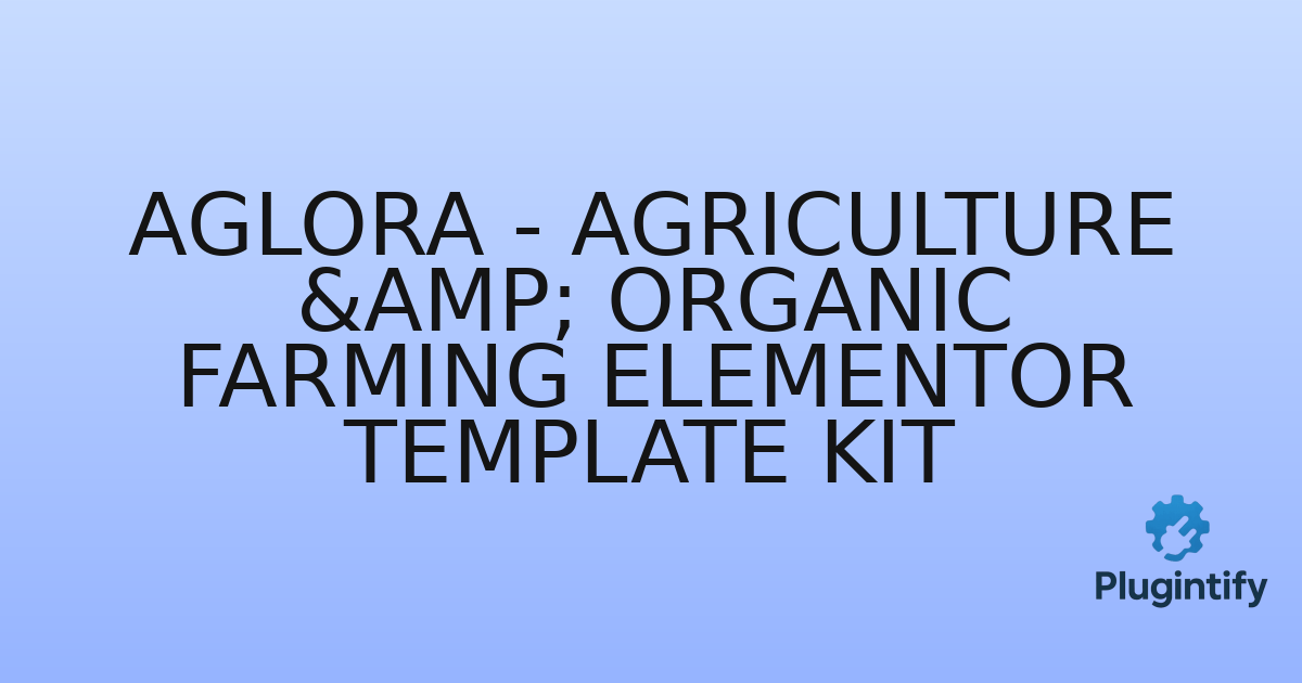 You are currently viewing Aglora – Agriculture & Organic Farming Elementor Template Kit