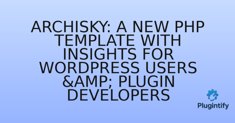 Read more about the article Archisky: A New PHP Template with Insights for WordPress Users & Plugin Developers