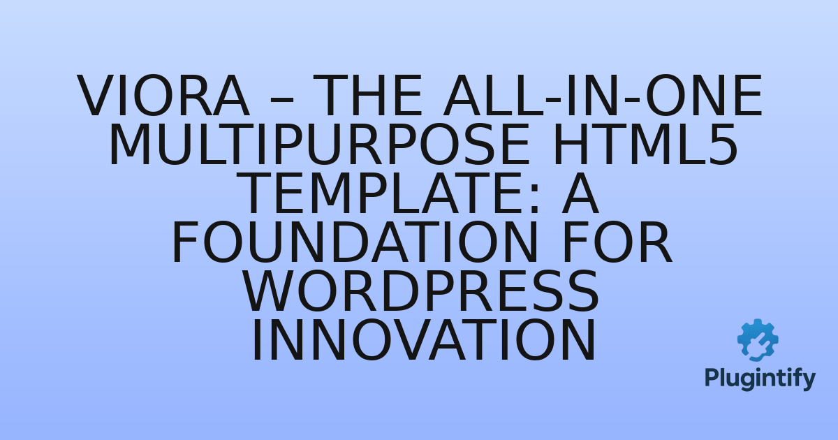 You are currently viewing Viora – The All-in-One Multipurpose HTML5 Template: A Foundation for WordPress Innovation