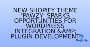 Read more about the article New Shopify Theme ‘Pawzy’ Sparks Opportunities for WordPress Integration & Plugin Development