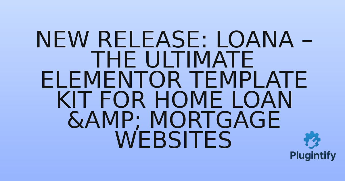 You are currently viewing New Release: Loana – The Ultimate Elementor Template Kit for Home Loan & Mortgage Websites