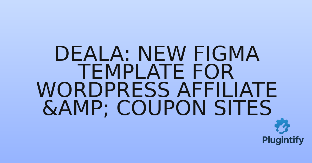 You are currently viewing Deala: New Figma Template for WordPress Affiliate & Coupon Sites