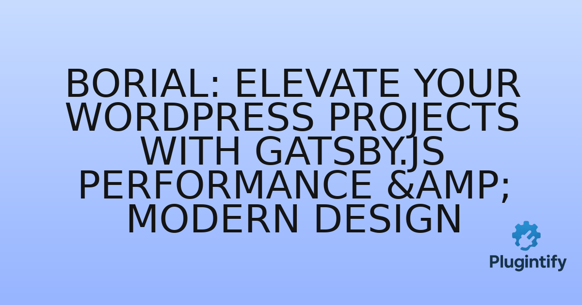 You are currently viewing Borial: Elevate Your WordPress Projects with Gatsby.js Performance & Modern Design