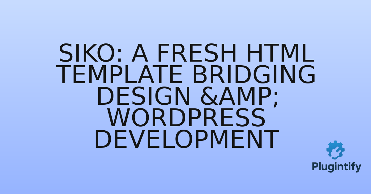 You are currently viewing Siko: A Fresh HTML Template Bridging Design & WordPress Development